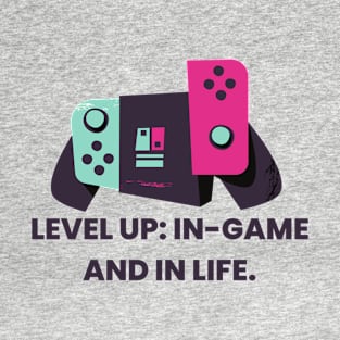 level up: in game and in life T-Shirt